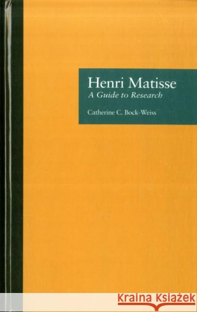 Henri Matisse : A Guide to Research Catherine C. Bock-Weiss 9780815300861 Garland Publishing