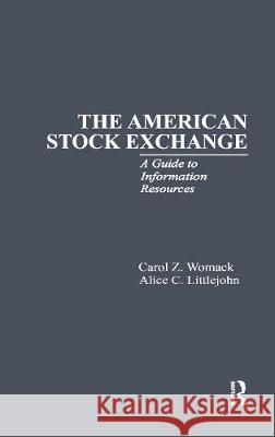 The American Stock Exchange: A Guide to Information Resources Womack, Carol L. 9780815302230 Routledge