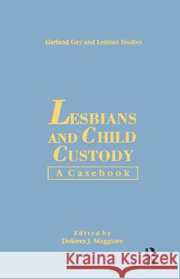 Lesbians & Child Custody: A Casebook Dolores J. Maggiore 9780815302292