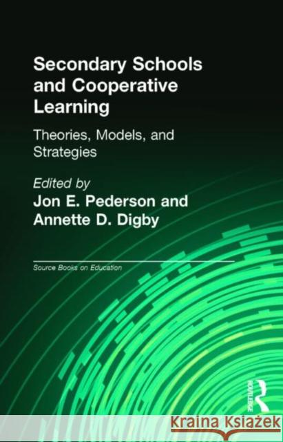 Secondary Schools and Cooperative Learning: Theories, Models, and Strategies Pedersen, Jon E. 9780815304210 Garland Publishing