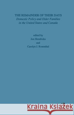 Remainder of Their Days: Domestic Policy & Older Families in the United States & Canada C. Rosenthal Jon Hendricks 9780815304838 Routledge