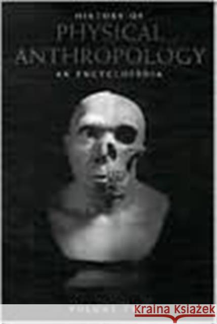 History of Physical Anthropology: An Encyclopedia Spencer, Frank 9780815304906 Garland Publishing