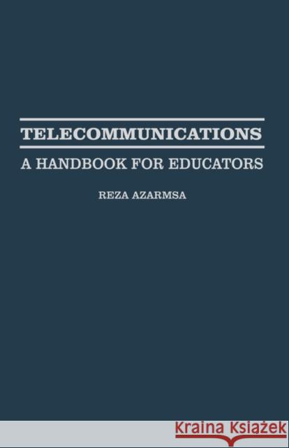 Telecommunications: A Handbook for Educators Azarmsa, Resa 9780815307433 Routledge