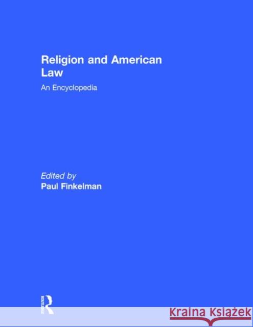 Religion and American Law: An Encyclopedia Finkelman, Paul 9780815307501
