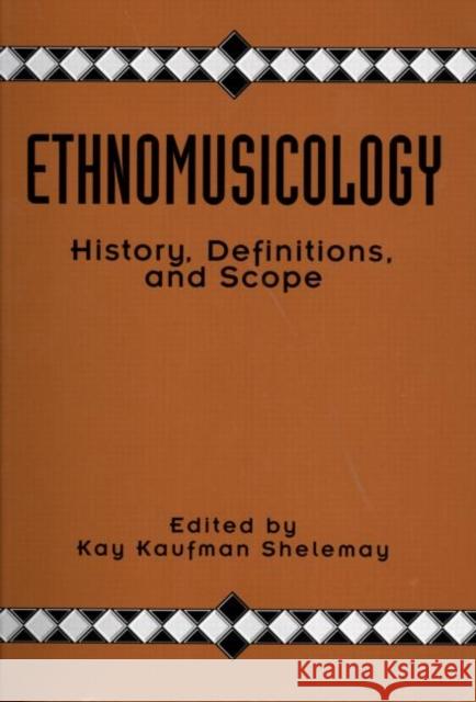 Ethnomusicology : History, Definitions, and Scope: A Core Collection of Scholarly Articles Kay Kaufman Shelmay Kay Kaufman Shelemay 9780815307648 Garland Publishing