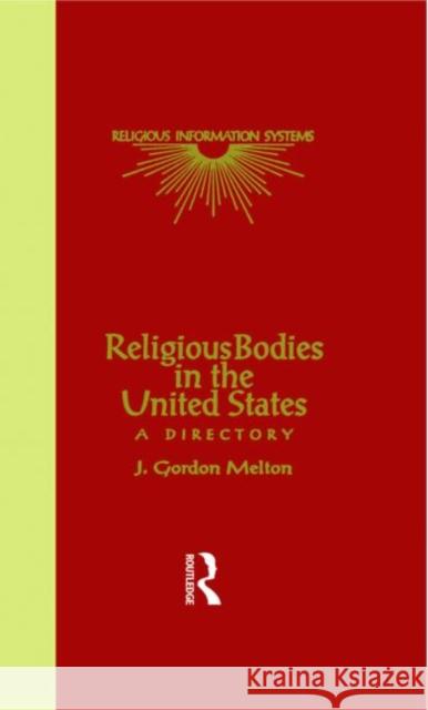 Religious Bodies in the U.S.: A Dictionary Melton, J. Gordon 9780815308065 Routledge