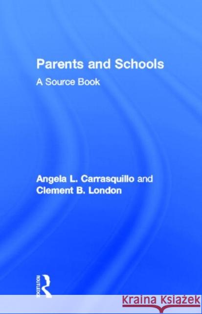 Parents and Schools: A Source Book Carrasquillo, Angela L. 9780815308201 Garland Publishing