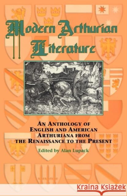 Modern Arthurian Literature: An Anthology of English & American Arthuriana from the Renaissance to the Present Lupack, Alan 9780815308430