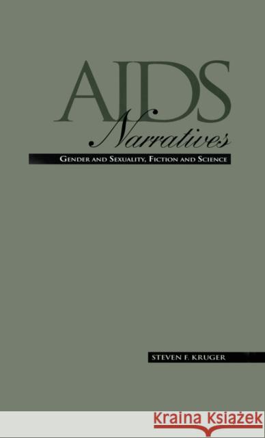 AIDS Narratives: Gender and Sexuality, Fiction and Science Kruger, Steven F. 9780815309253 Garland Publishing