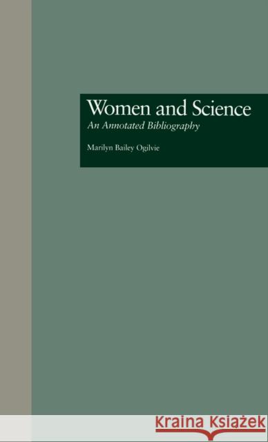 Women and Science: An Annotated Bibliography Ogilvie, Marilyn B. 9780815309291