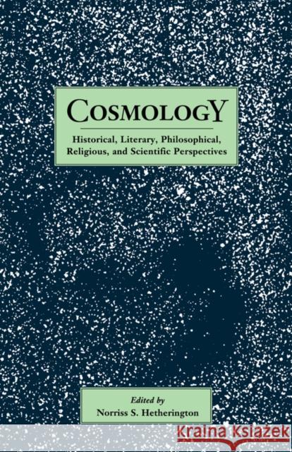 Cosmology: Historical, Literary, Philosophical, Religous and Scientific Perspectives Hetherington, Norriss S. 9780815309345 Garland Publishing