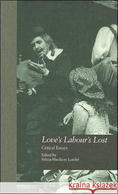 Love's Labour's Lost: Critical Essays Londre, Felicia Hardison 9780815309840