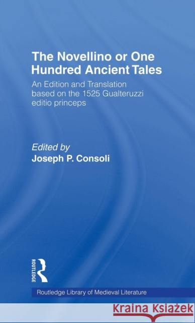 The Novellino or One Hundred Ancient Tales: An Edition and Translation based on the 1525 Gualteruzzi editio princeps Consoli, Joseph P. 9780815310808 Garland Publishing