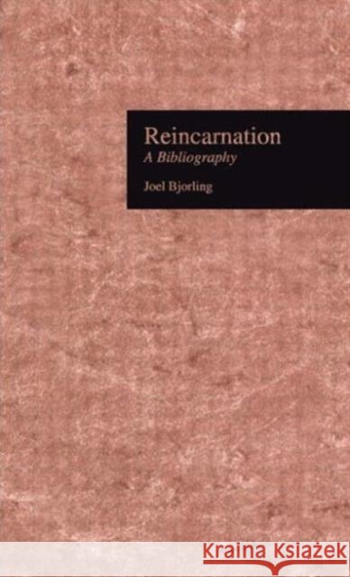 Reincarnation : A Bibliography Joel Bjorling Bjorling Joel 9780815311294