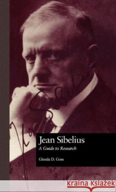 Jean Sibelius: A Guide to Research Goss, Glenda Dawn 9780815311713 Garland Publishing