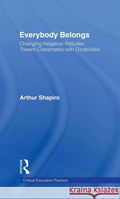 Everybody Belongs: Changing Negative Attitudes Toward Classmates with Disabilities Shapiro, Arthur 9780815311799 Garland Publishing