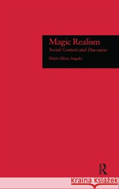 Magic Realism: Social Context and Discourse Angulo, Maria-Elena 9780815311836 Garland Publishing