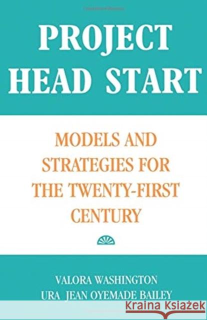 Project Head Start: Models and Strategies for the Twenty-First Century Bailey, Ura Jean Oyemade 9780815312079 Garland Publishing