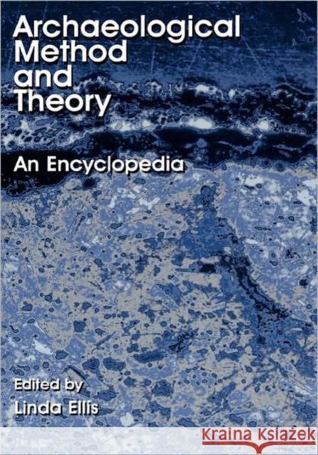 Archaeological Method and Theory: An Encyclopedia Ellis, Linda 9780815313052