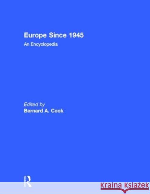Europe Since 1945: An Encyclopedia Cook, Bernard A. 9780815313366