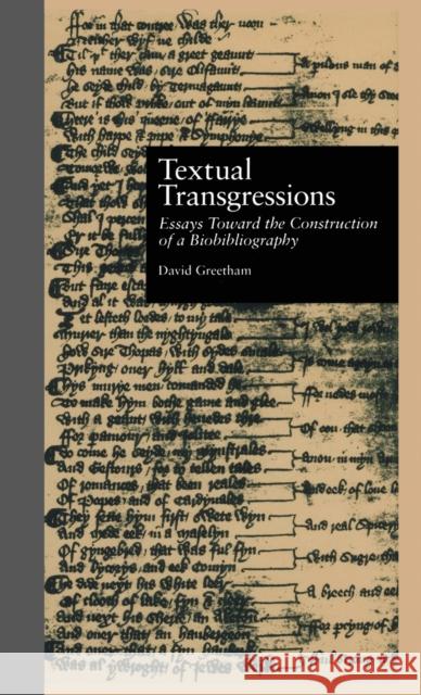 Textual Transgressions: Essays Toward the Construction of a Biobibliography Greetham, David 9780815313403