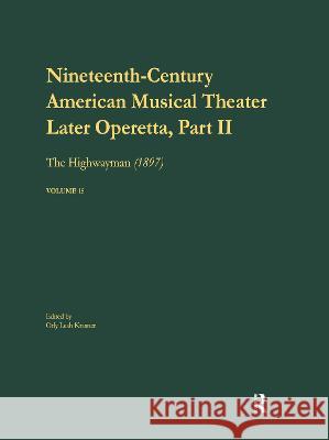 Later Operetta 2: The Highwayman, Music by Reginald Dekoven, Libretto by Harry B. Smith, 1897 Orly Krasner Paul E. Bierley 9780815313793 Routledge