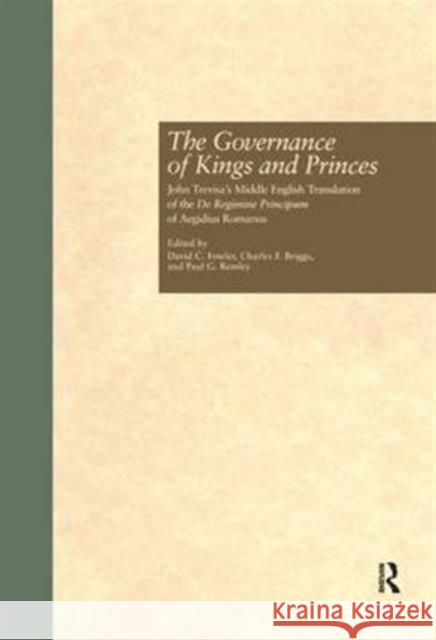 The Governance of Kings and Princes: John Trevisa's Middle English Translation of the de Regimine Principum of Aegidius Romanus Fowler, David C. 9780815314547 Garland Publishing