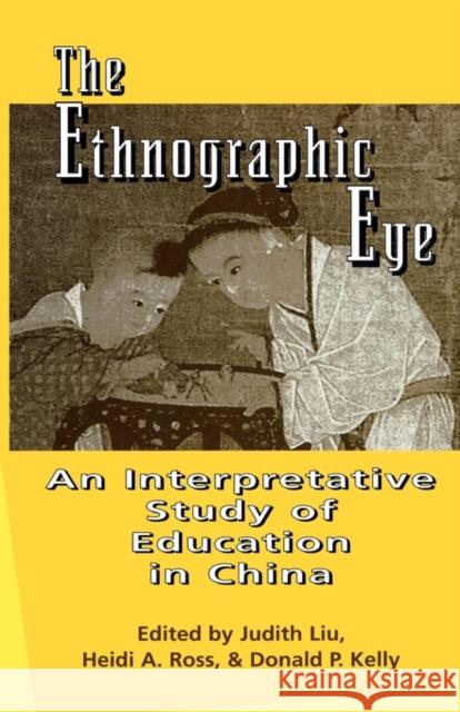 The Ethnographic Eye: Interpretive Studies of Education in China Ross, Heidi 9780815314714 Routledge
