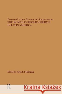 The Roman Catholic Church in Latin America Dominguez                                Jorge I. Dominguez 9780815314875 Routledge