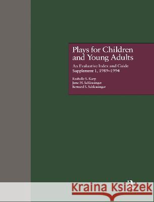 Plays for Children and Young Adults: An Evaluative Index and Guide, Supplement L, L989-L994 Rashelle S. Karp Bernard S. Schlessinger June H. Schlessinger 9780815314936