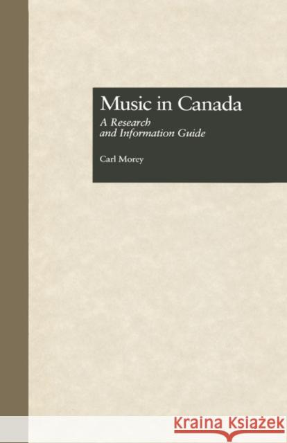 Music in Canada: A Research and Information Guide Morey, Carl 9780815316039 Garland Publishing