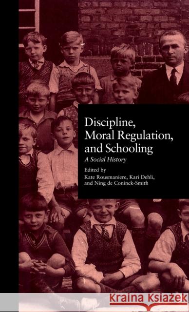 Discipline, Moral Regulation, and Schooling: A Social History Rousmaniere, Kate 9780815316060 Garland Publishing