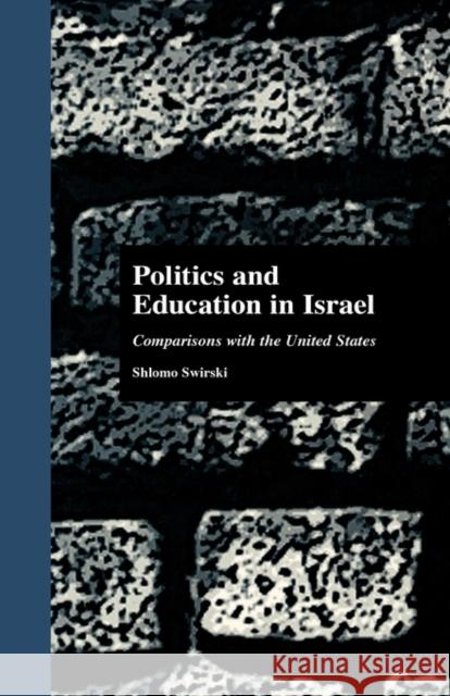 Politics and Education in Israel: Comparisons with the United States Swirski, Shlomo 9780815316169 Routledge