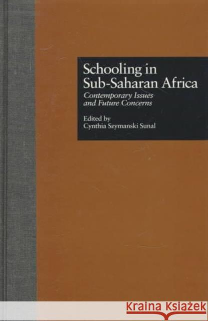 Schooling in Sub-Saharan Africa: Contemporary Issues and Future Concerns Sunal, Cynthia Szymanski 9780815316459 Garland Publishing