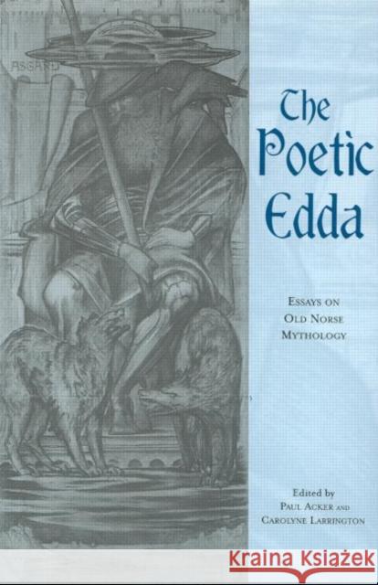 The Poetic Edda: Essays on Old Norse Mythology Acker, Paul 9780815316602 Routledge