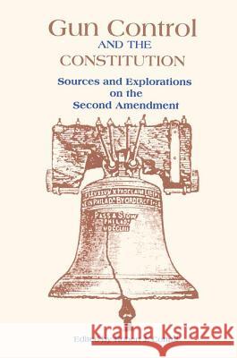 Gun Control and the Constitution: The Courts, Congress, and the Second Amendment Robert J. Cottrol 9780815316664 Garland Publishing