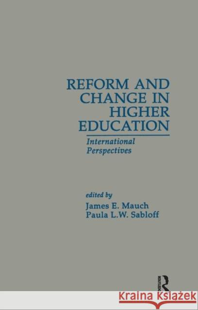 Reform and Change in Higher Education: International Perspectives Mauch, James E. 9780815317067 Routledge