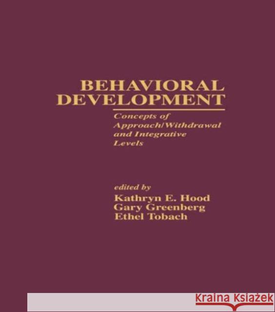 Behavioral Development: Concepts of Approach/Withdrawal and Integrative Levels Hood, Kathryn E. 9780815317098