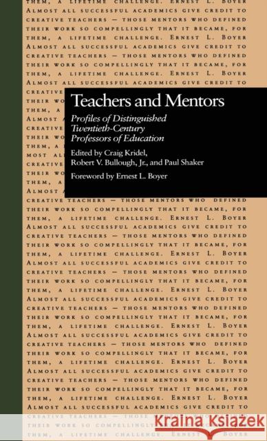 Teachers and Mentors: Profiles of Distinguished Twentieth-Century Professors of Education Boyer, Ernest L. 9780815317463 Routledge