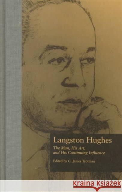 Langston Hughes : The Man, His Art, and His Continuing Influence Arnold Rampersad C. James Trotman 9780815317630 Garland Publishing