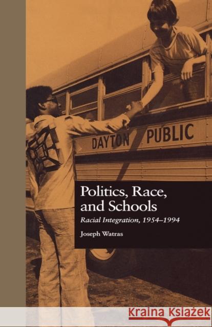 Politics, Race, and Schools: Racial Integration, L954-L994 Watras, Joseph 9780815317661 Routledge