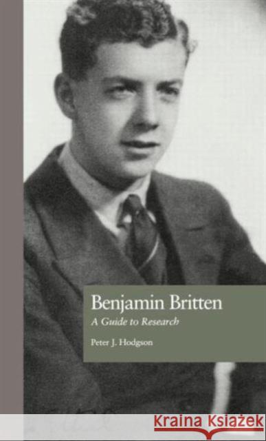 Benjamin Britten: A Guide to Research Hodgson, Peter J. 9780815317951