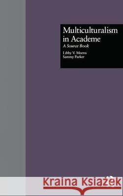 Multiculturalism in Academe: A Source Book Morris, Libby V. 9780815317982