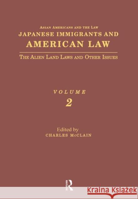 Japanese Immigrants and American Law: The Alien Land Laws and Other Issues McClain, Charles 9780815318507 Routledge