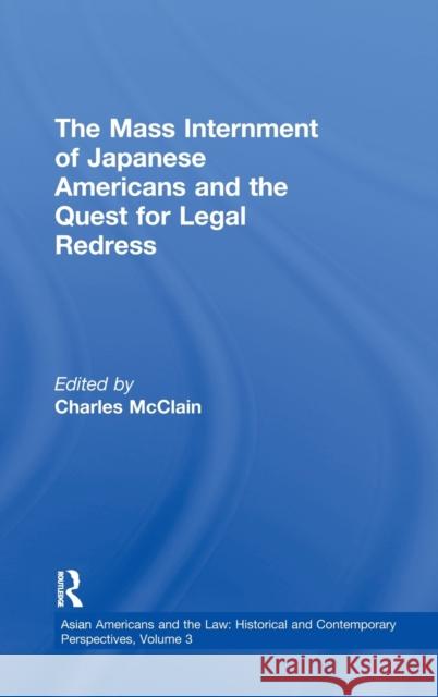 The Mass Internment of Japanese Americans and the Quest for Legal Redress Charles McClain 9780815318668 Garland Publishing