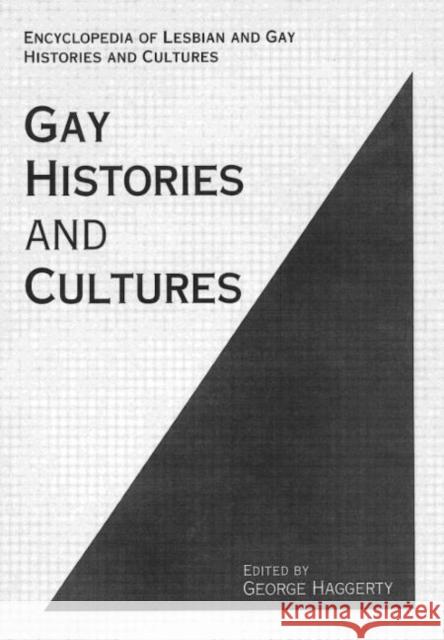 Encyclopedia of Gay Histories and Cultures G. Haggerty George E. Haggerty 9780815318804 Routledge