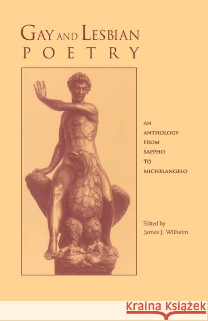 Gay and Lesbian Poetry: An Anthology from Sappho to Michelangelo Wilhelm, James J. 9780815318866
