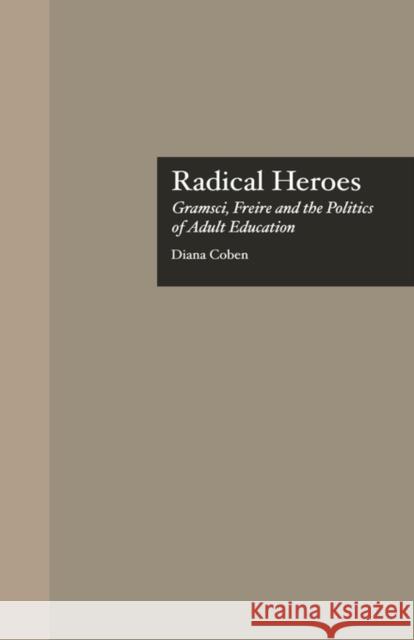 Radical Heroes: Gramsci, Freire and the Poitics of Adult Education Kincheloe, Joe L. 9780815318989 Garland Publishing
