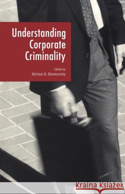 Understanding Corporate Criminality Michael B. Blankenship 9780815319221 Garland Publishing