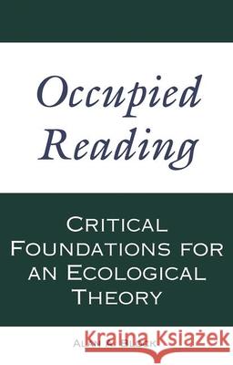 Occupied Reading: Critical Foundations for an Ecological Theory Block, Alan A. 9780815319252 Garland Publishing
